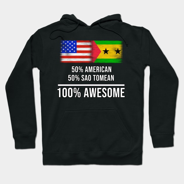 50% American 50% Sao Tomean 100% Awesome - Gift for Sao Tomean Heritage From Sao Tome And Principe Hoodie by Country Flags